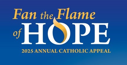 Fan the Flame of Hope - 2025 Annual Catholic Appeal